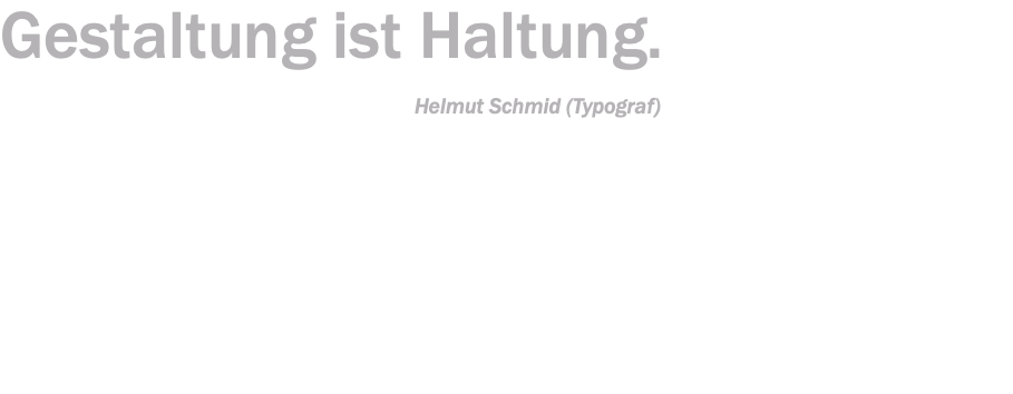 Gestaltung ist Haltung. Helmut Schmid (Typograf) 