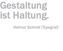 Gestaltung  ist Haltung. Helmut Schmid (Typograf)
